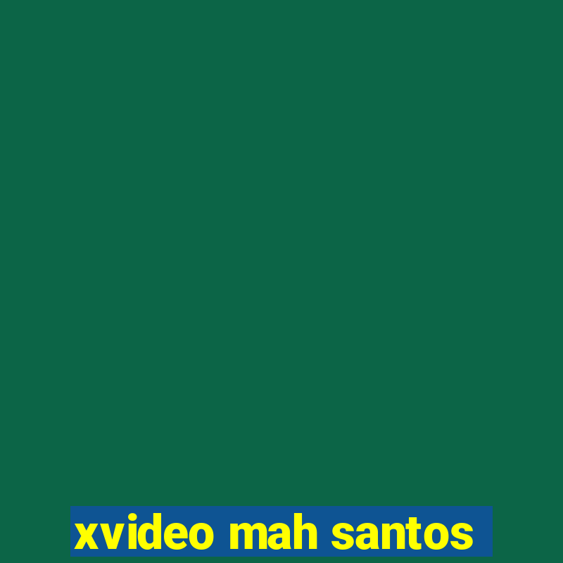 xvideo mah santos